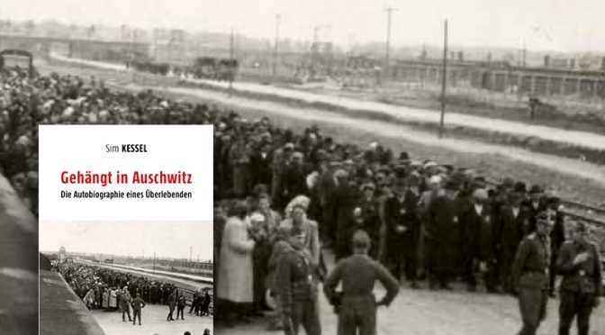 Sim Kessel: “Gehängt in Auschwitz” – Die Autobiographie eines Überlebenden